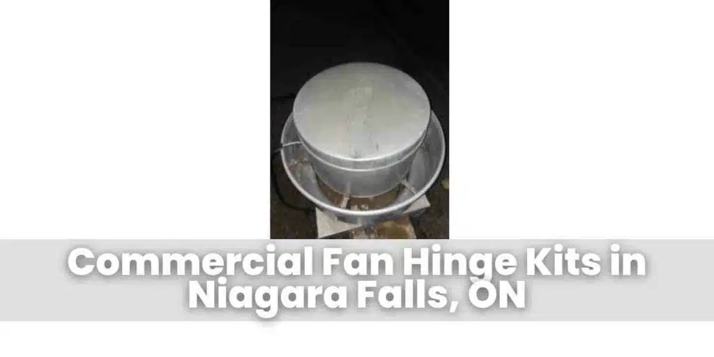 Commercial Fan Hinge Kits in Niagara Falls, ON