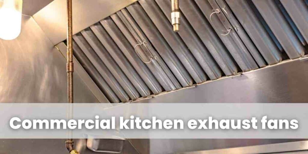 Commercial kitchen exhaust fans
