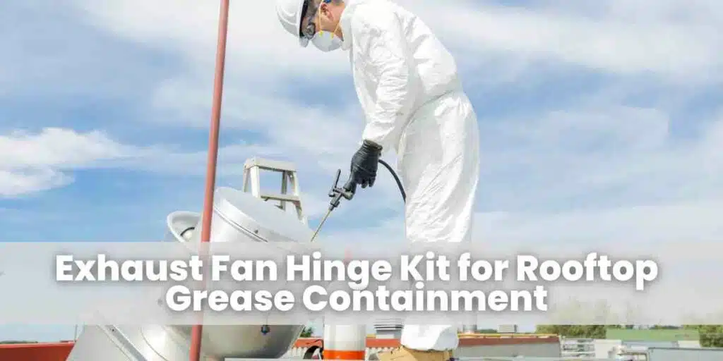 Exhaust Fan Hinge Kit for Rooftop Grease Containment