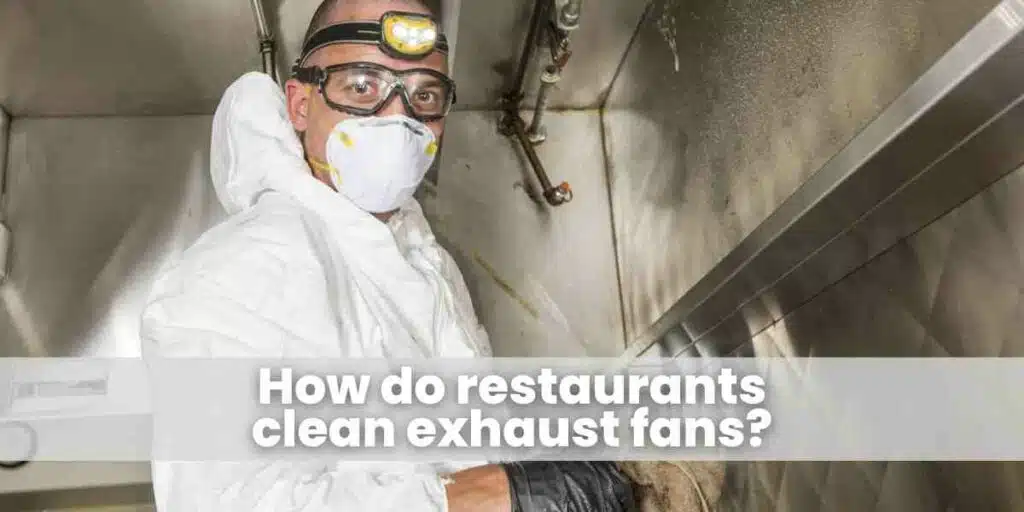 How do restaurants clean exhaust fans?