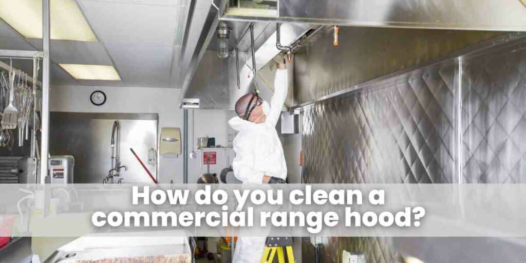 How do you clean a commercial range hood