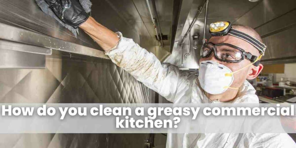 How do you clean a greasy commercial kitchen