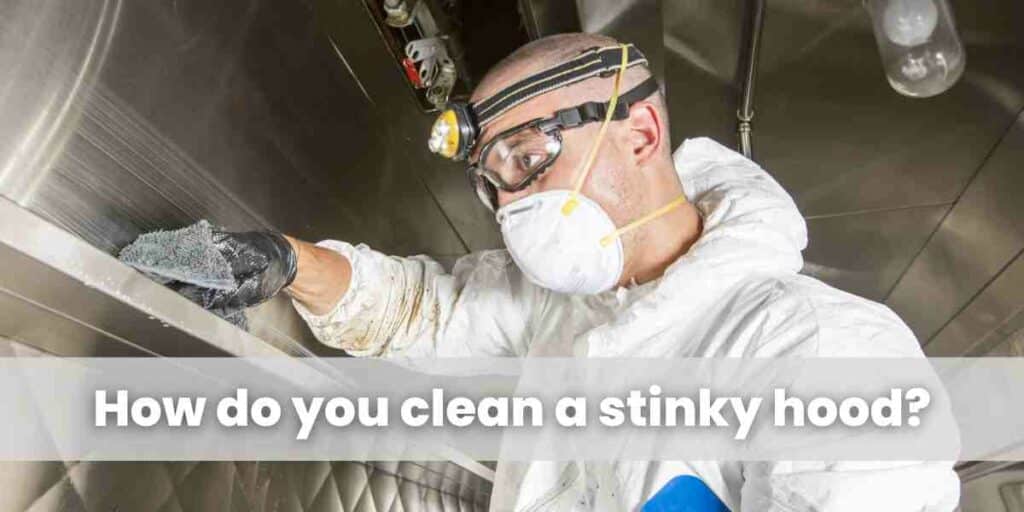 How do you clean a stinky hood