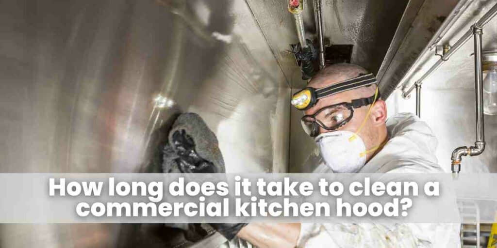 How long does it take to clean a commercial kitchen hood