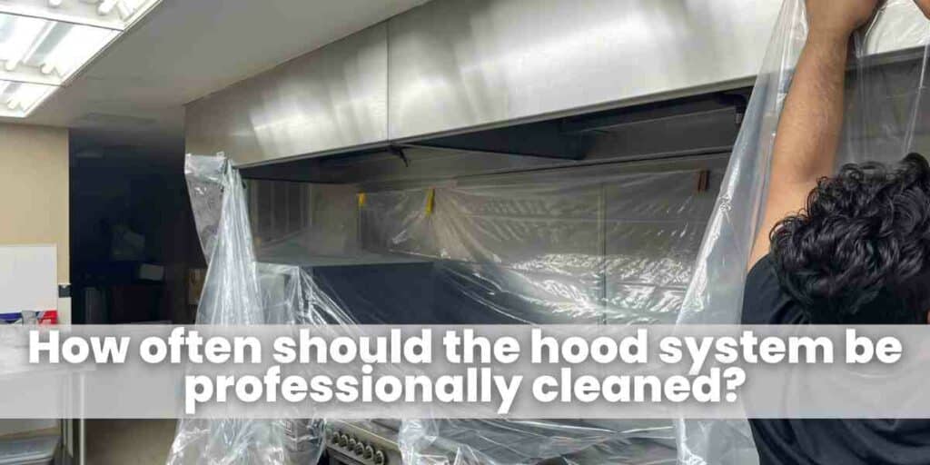 How often should the hood system be professionally cleaned?