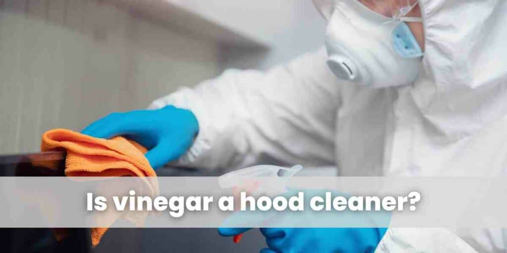 Is vinegar a hood cleaner?