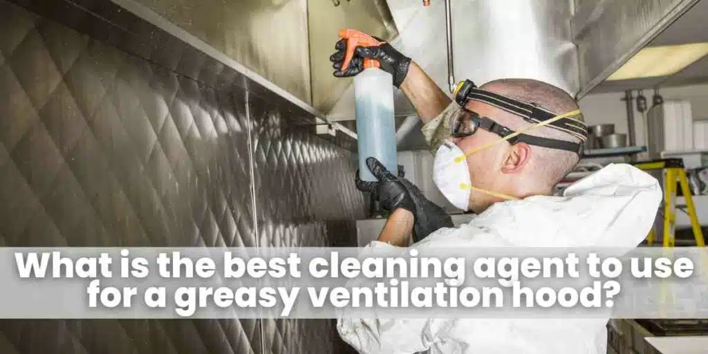 What is the best cleaning agent to use for a greasy ventilation hood?