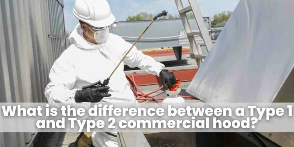 What is the difference between a Type 1 and Type 2 commercial hood?
