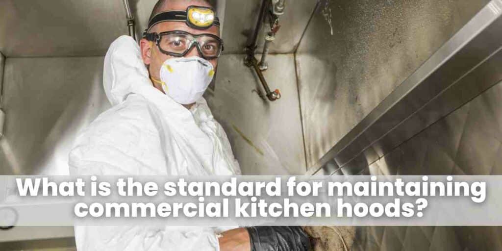 What is the standard for maintaining commercial kitchen hoods?