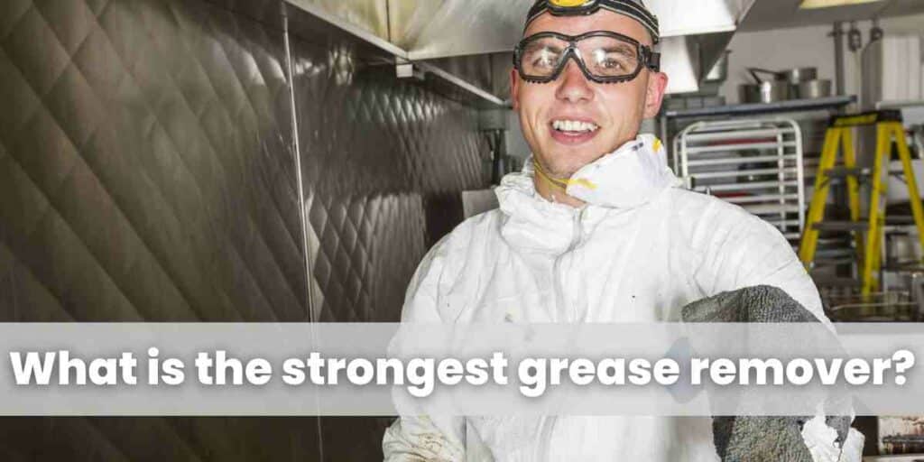 What is the strongest grease remover?