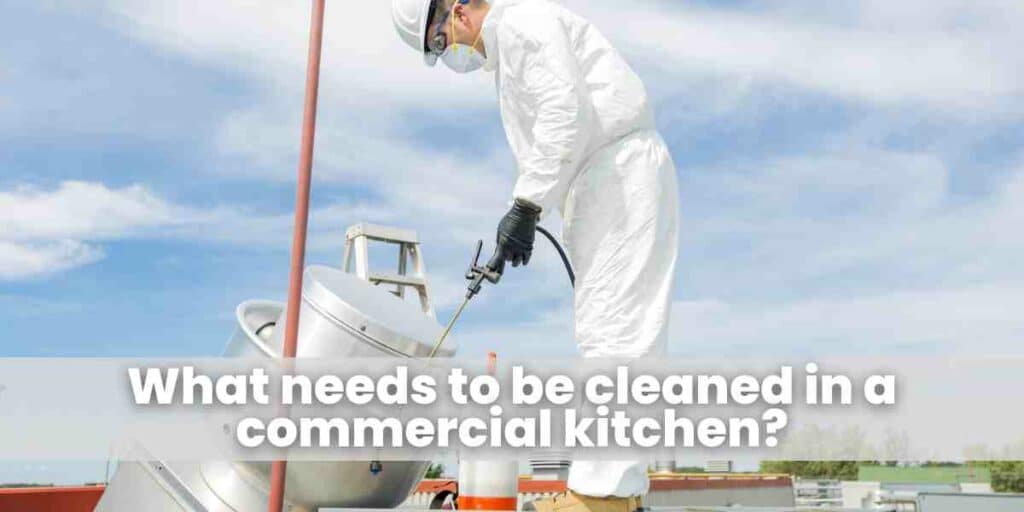 What needs to be cleaned in a commercial kitchen?