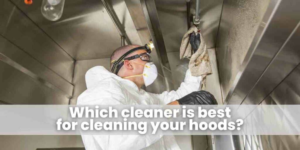 Which cleaner is best for cleaning your hoods?